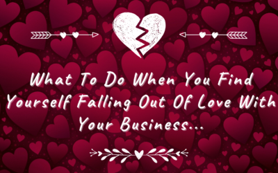 What to do when you find yourself falling out of love with your business