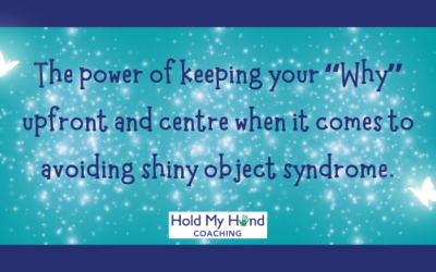The power of keeping your “Why” upfront and centre when it comes to avoiding shiny object syndrome.