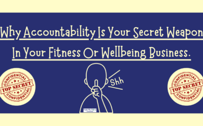 Why Accountability Is Your Secret Weapon In Your Fitness Or Wellbeing Business.