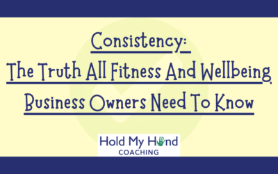 Consistency: The Truth All Business Owners Need To Know.