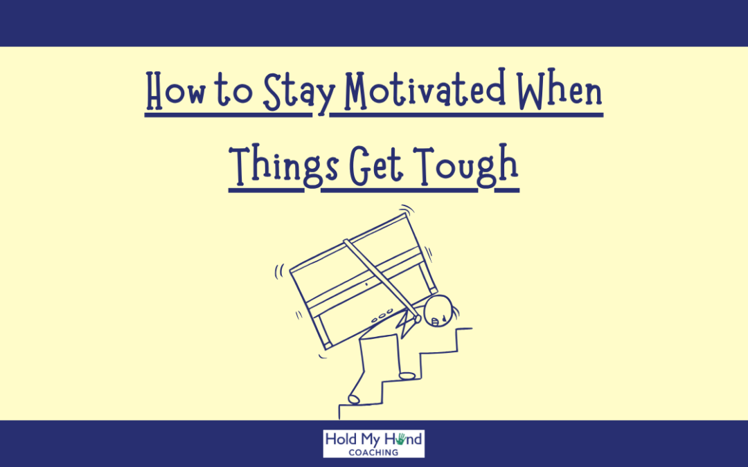 How to Stay Motivated When Things Get Tough