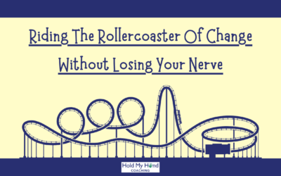 Riding The Rollercoaster Of Change Without Losing Your Nerve