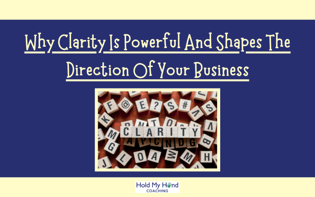 Why Clarity Is Powerful And Shapes The Direction Of Your Business