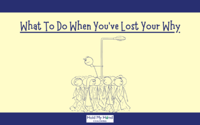 What To Do When You’ve Lost Your Why.