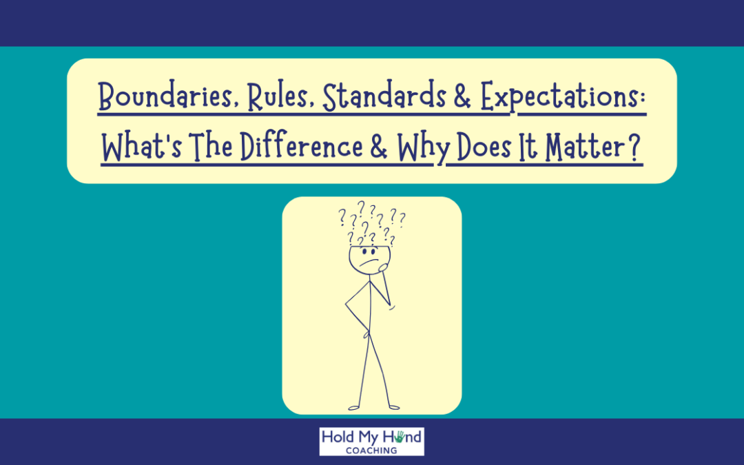 Boundaries, Rules, Standards & Expectations: What’s  The Difference & Why Does It Matter?