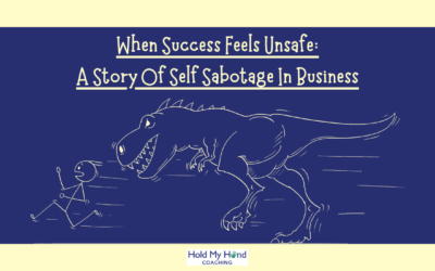 When Success Feels Unsafe: A Story of Self Sabotage in Business